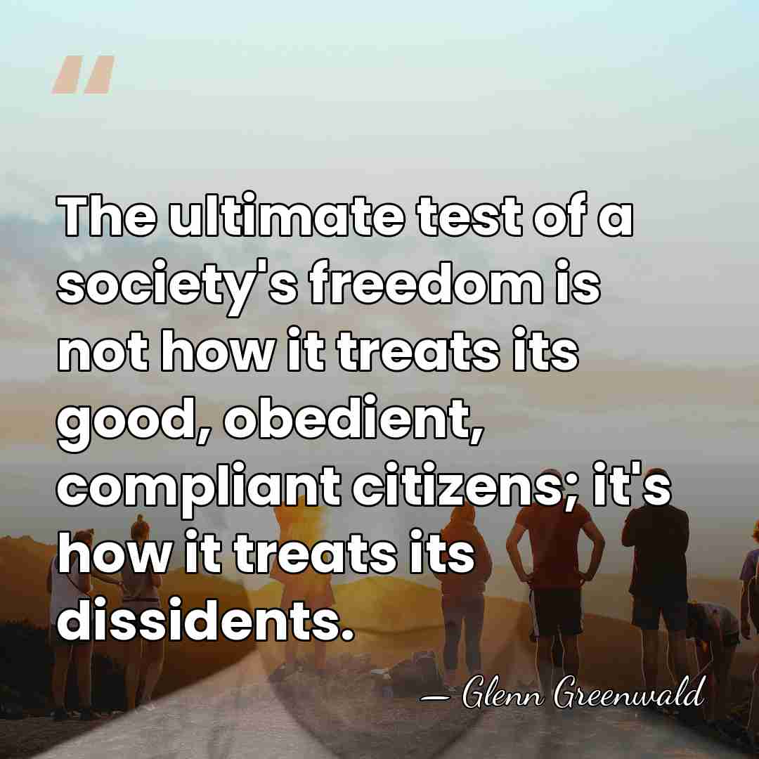 The ultimate test of a society's freedom is not how it treats&hellip; - Glenn Greenwald