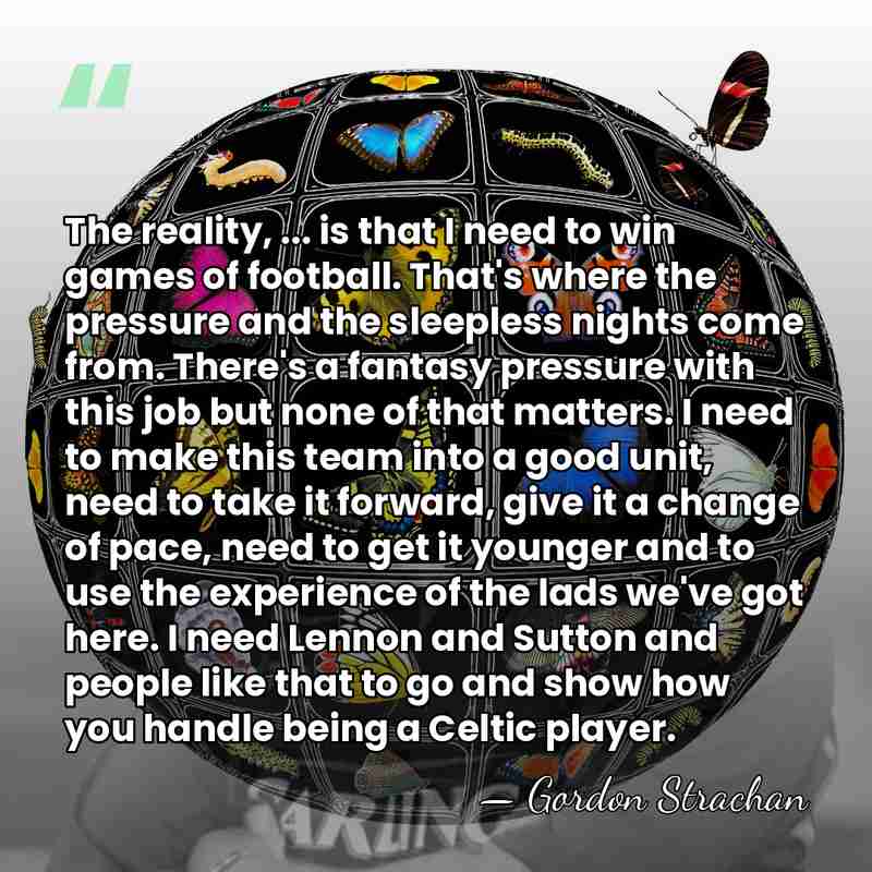 The reality, ... is that I need to win games of football.&hellip; - Gordon Strachan
