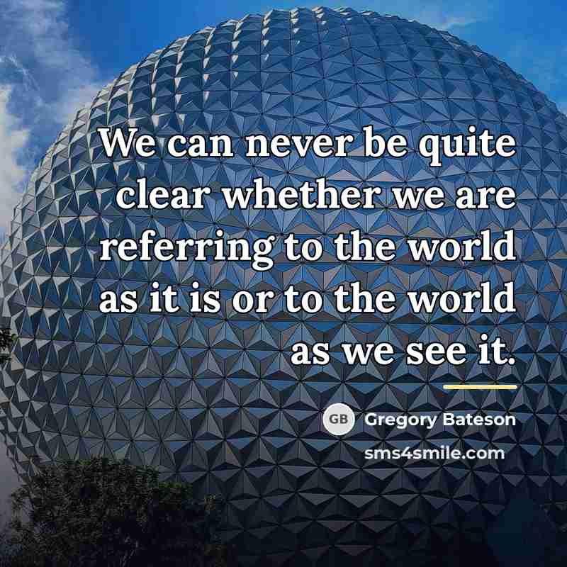“We can never be quite clear whether we are referring…” quote by Gregory Bateson