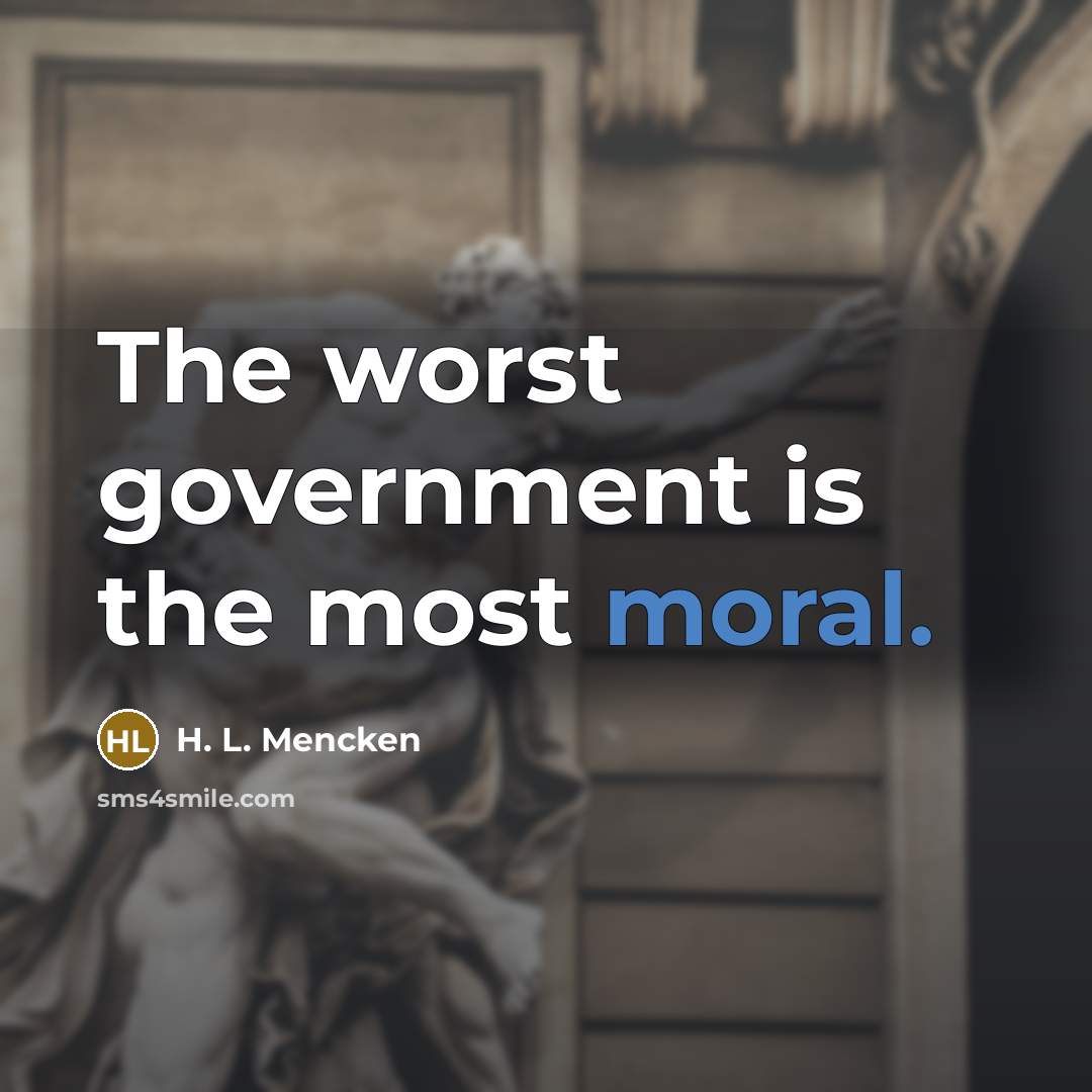 “The worst government is the most moral.…” quote by H. L. Mencken