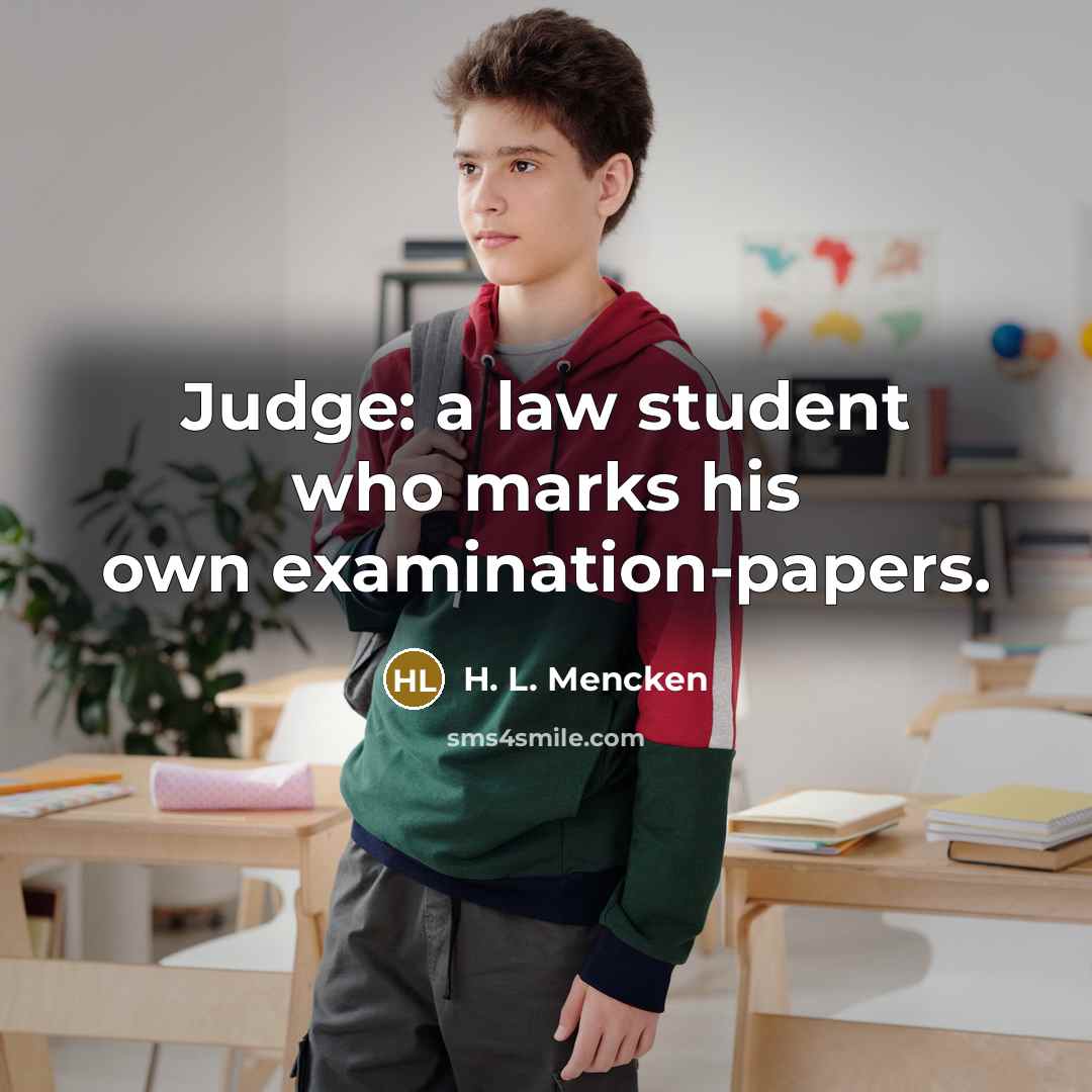 “Judge: a law student who marks his own examination-papers.…” quote by H. L. Mencken