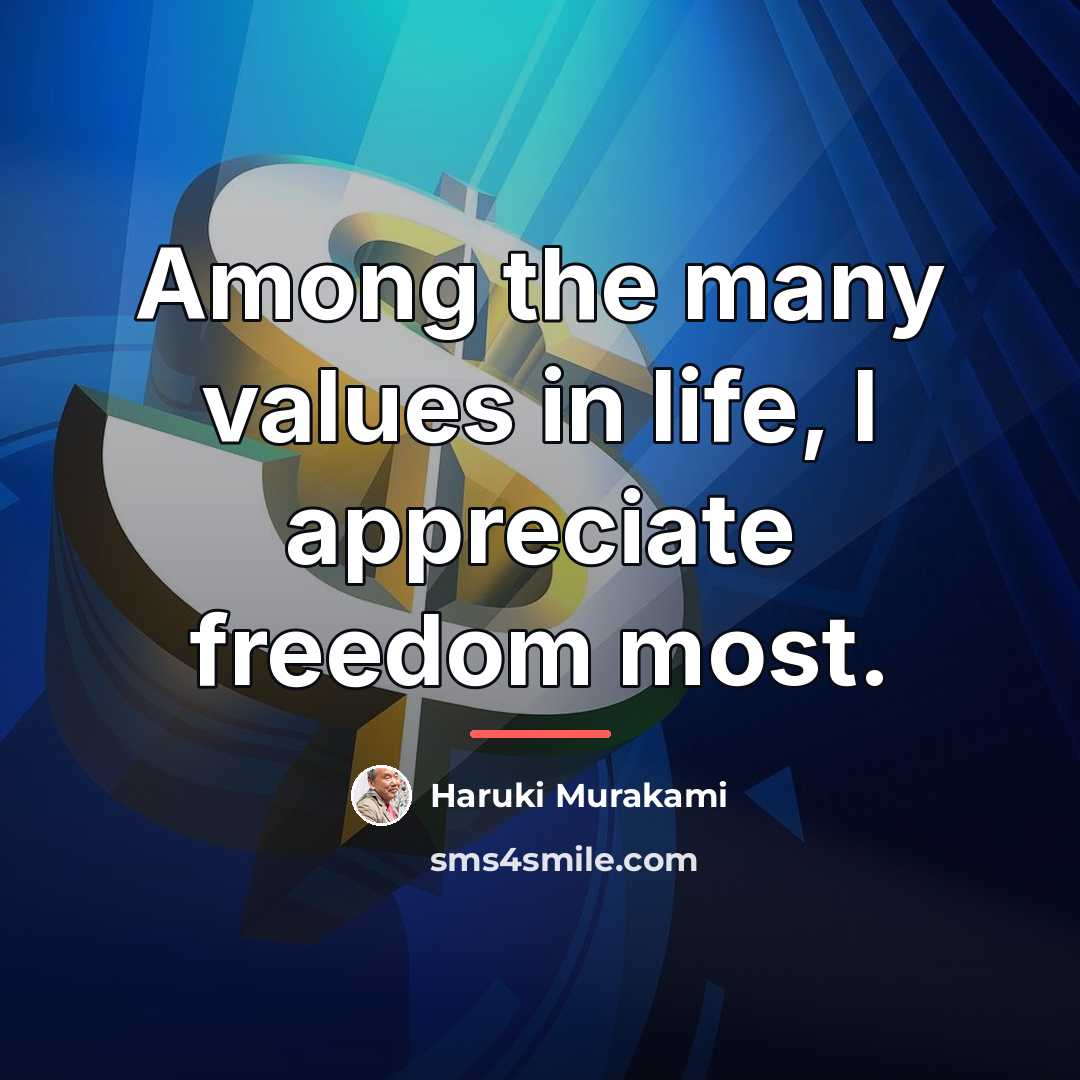 “Among the many values in life, I appreciate freedom most.…” quote by Haruki Murakami