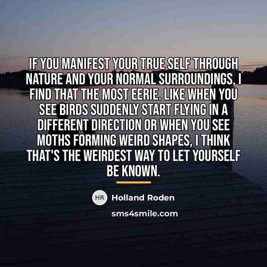 “If you manifest your true self through nature and your…” quote by Holland Roden