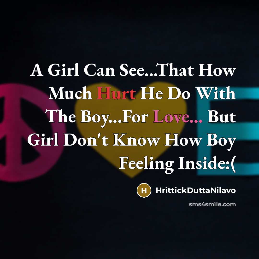 “A Girl Can See...That How Much Hurt He Do With The Boy...For Love... But Girl Don't Know How Boy Feeling Inside:(” quote by HrittickDuttaNilavo