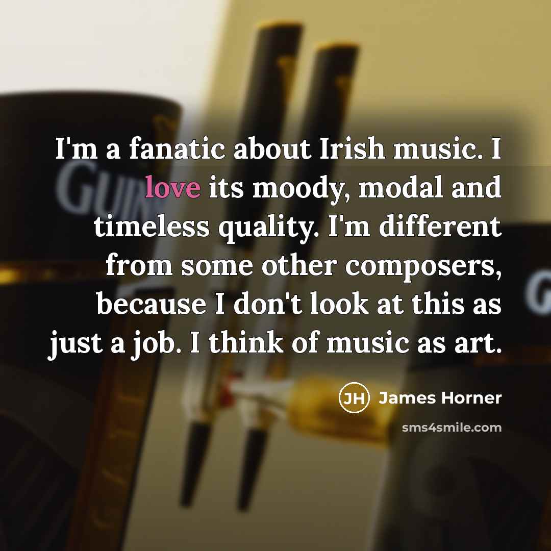 “I'm a fanatic about Irish music. I love its moody,…” quote by James Horner