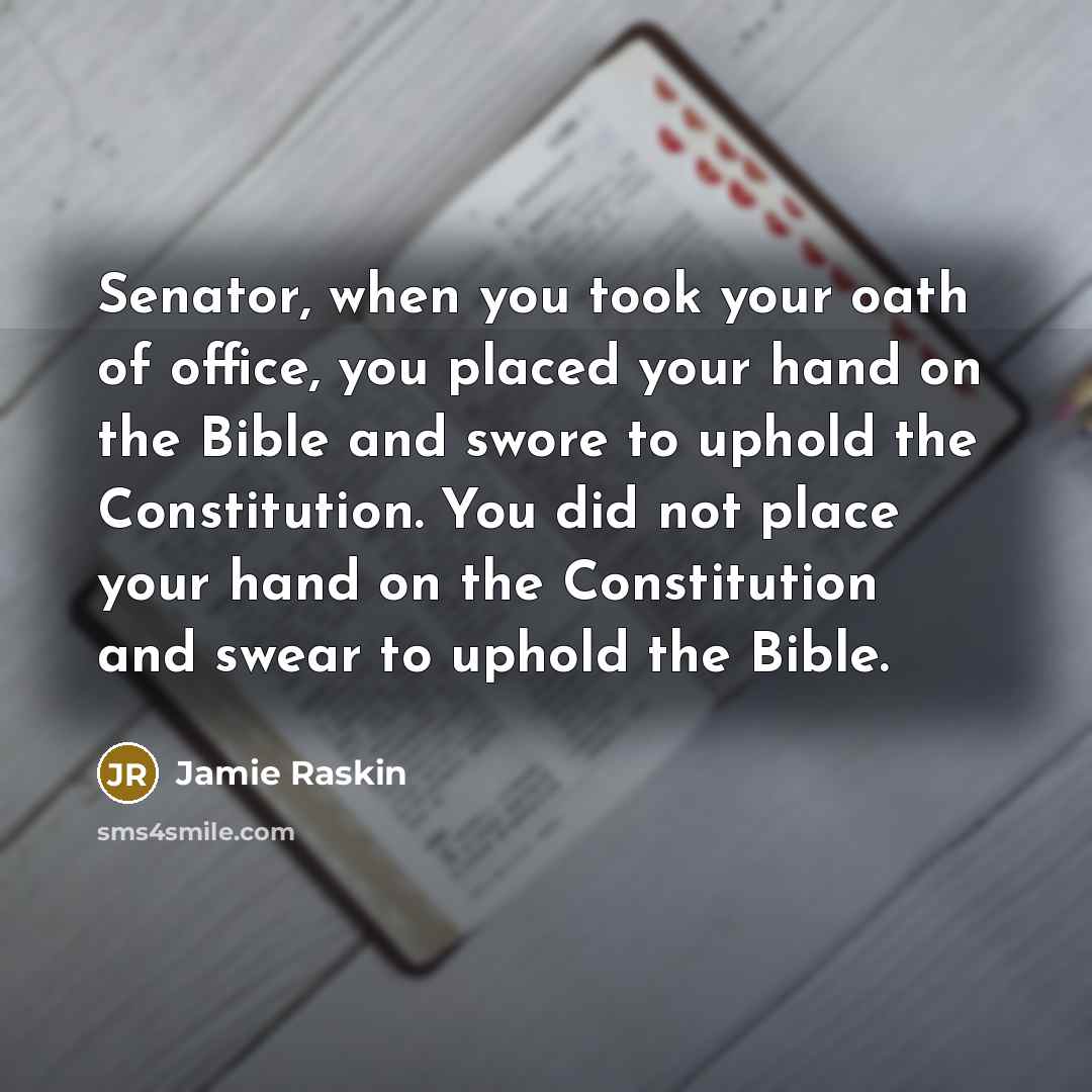“Senator, when you took your oath of office, you placed…” quote by Jamie Raskin