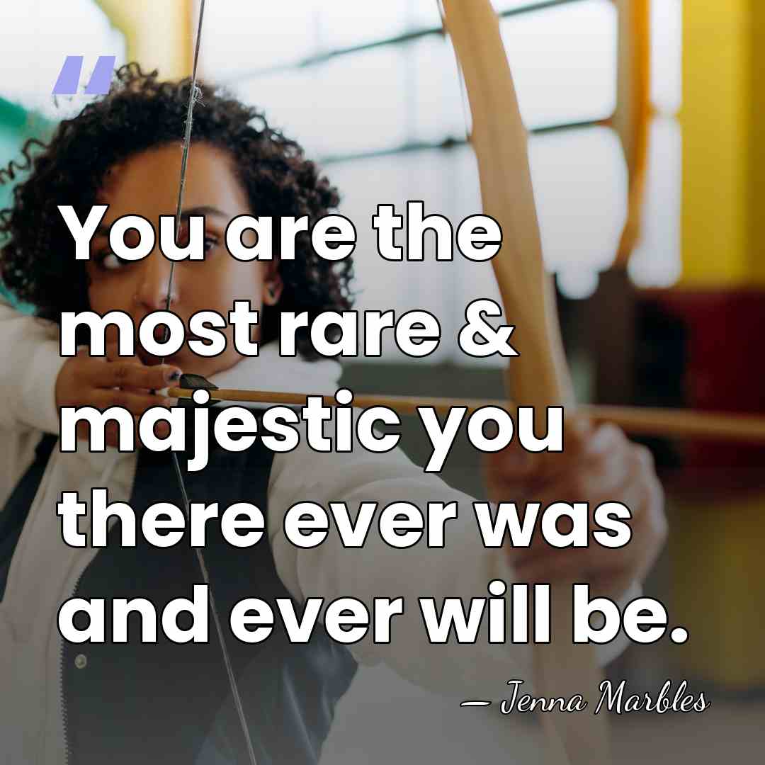 You are the most rare & majestic you there ever was and&hellip; - Jenna Marbles
