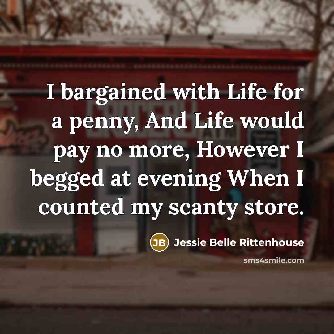 “I bargained with Life for a penny, And Life would…” quote by Jessie Belle Rittenhouse