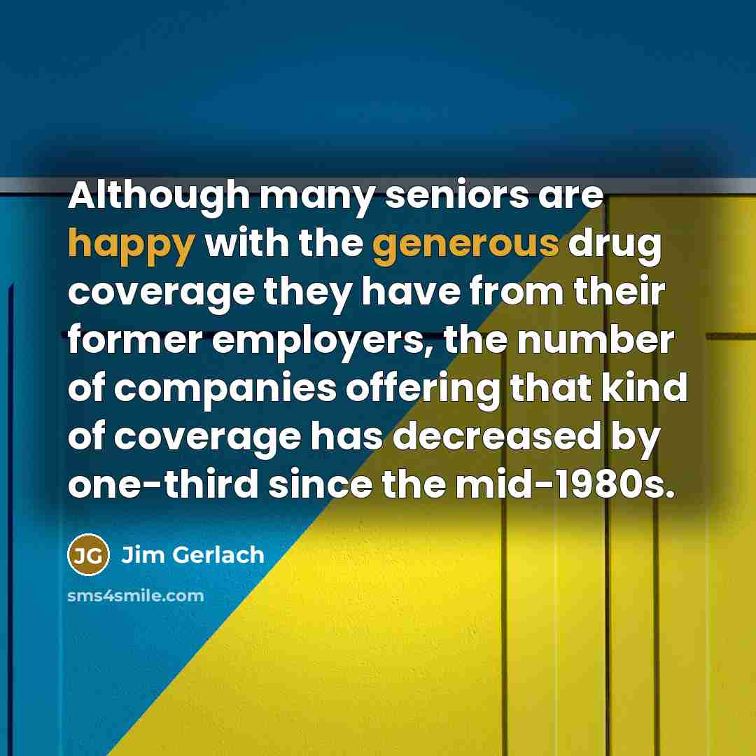 “Although many seniors are happy with the generous drug coverage…” quote by Jim Gerlach