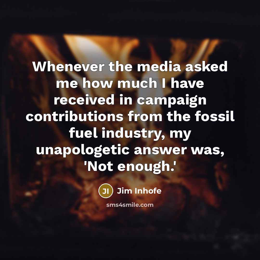 “Whenever the media asked me how much I have received…” quote by Jim Inhofe