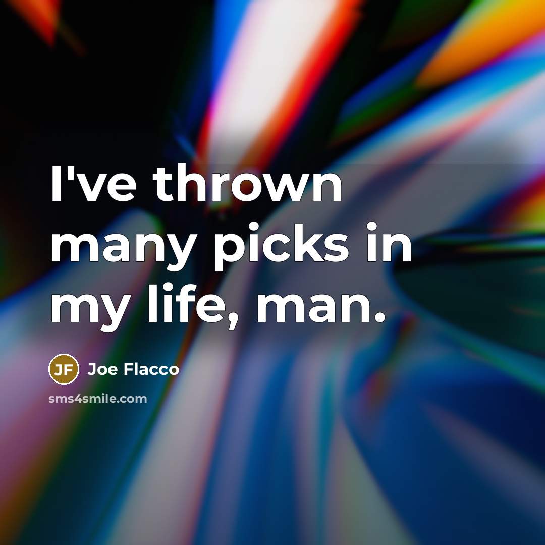 “I've thrown many picks in my life, man.…” quote by Joe Flacco