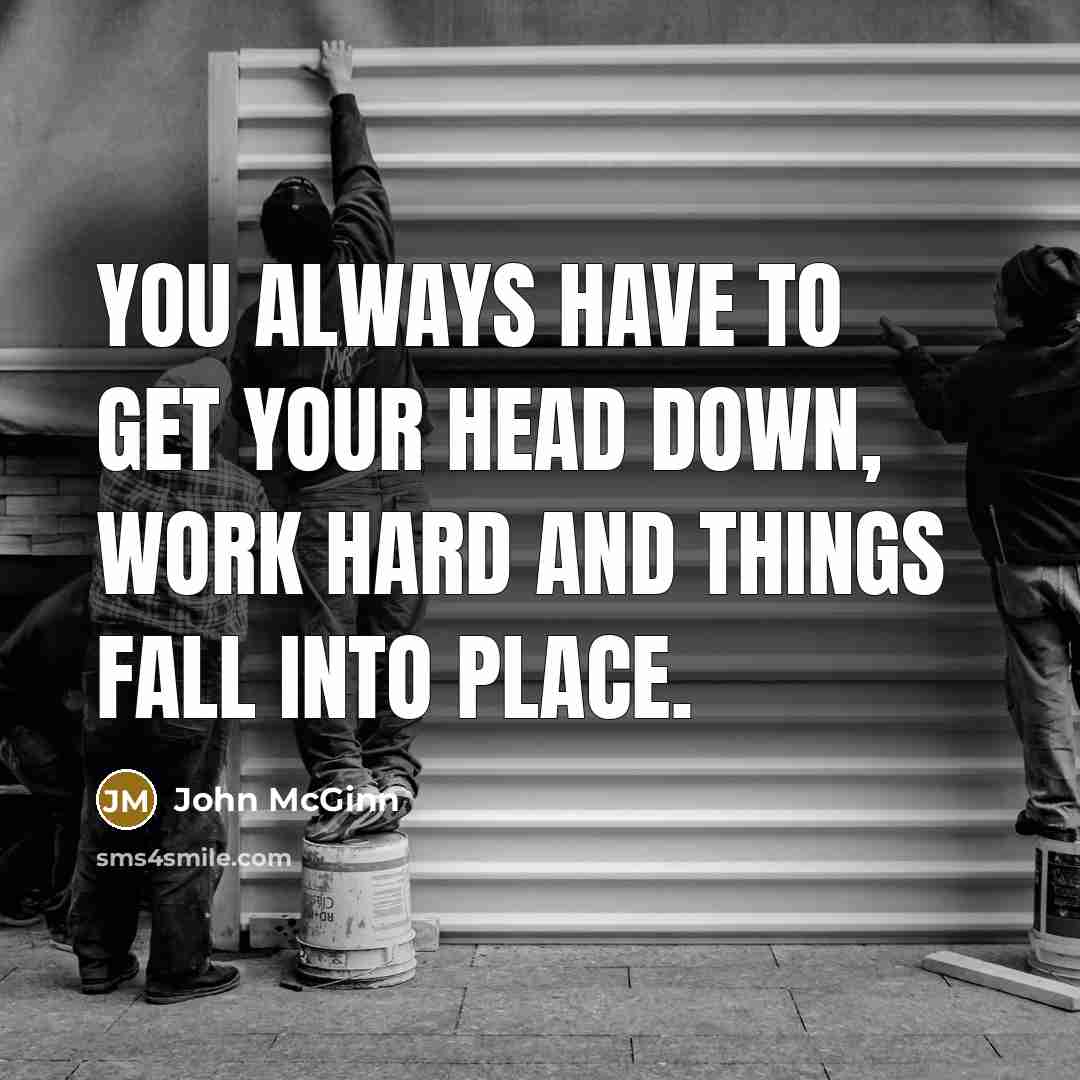 “You always have to get your head down, work hard…” quote by John McGinn