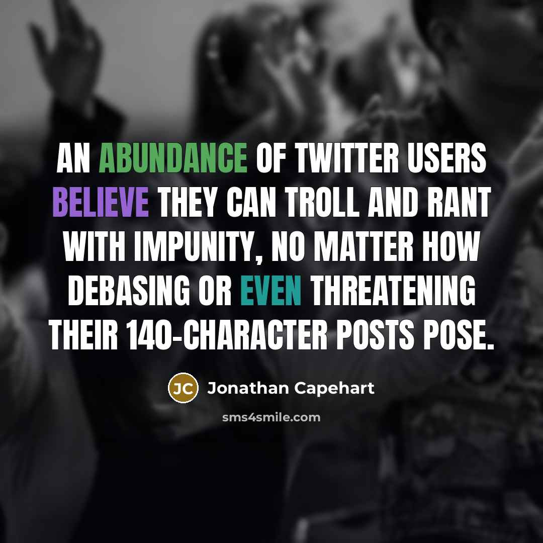 “An abundance of Twitter users believe they can troll and…” quote by Jonathan Capehart