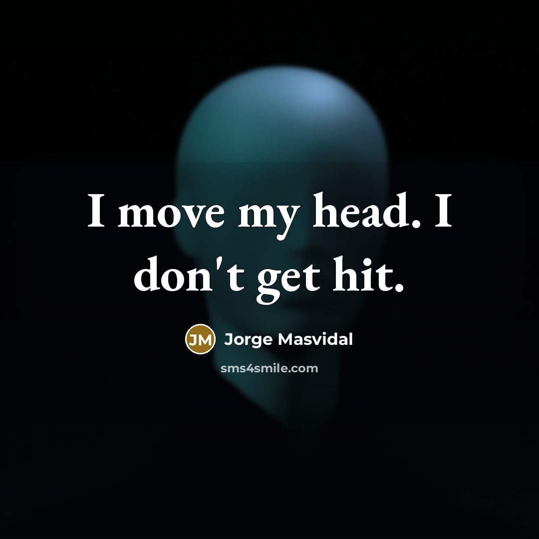 “I move my head. I don't get hit.…” quote by Jorge Masvidal