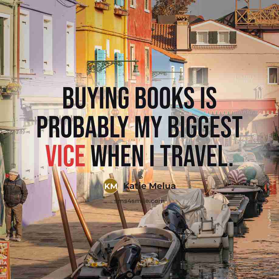 “Buying books is probably my biggest vice when I travel.…” quote by Katie Melua