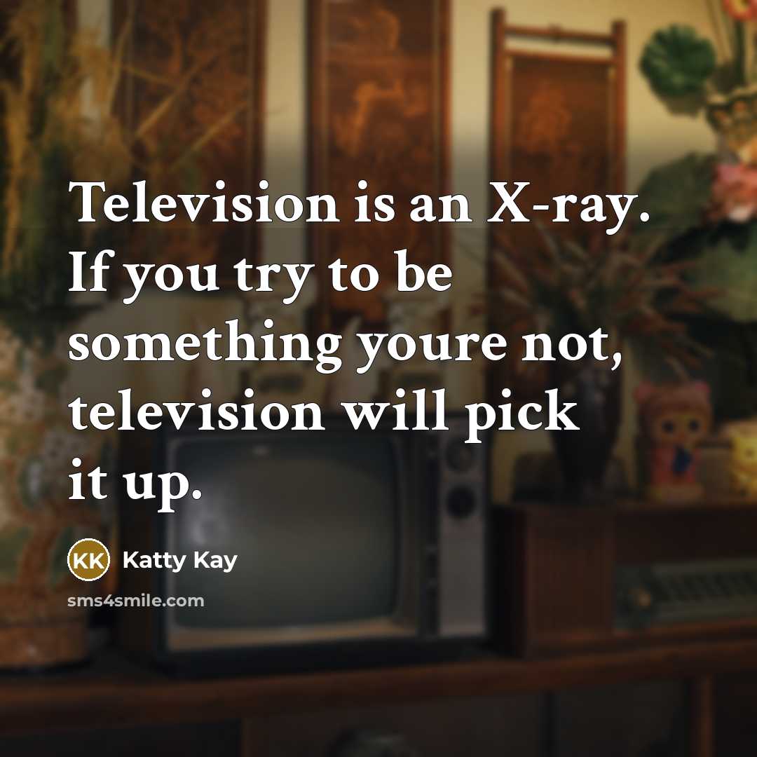 “Television is an X-ray. If you try to be something…” quote by Katty Kay