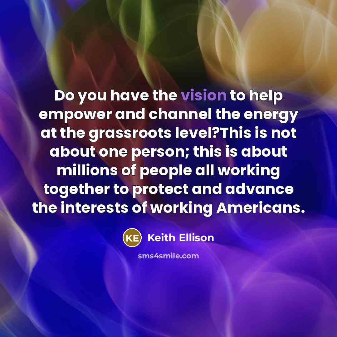“Do you have the vision to help empower and channel…” quote by Keith Ellison