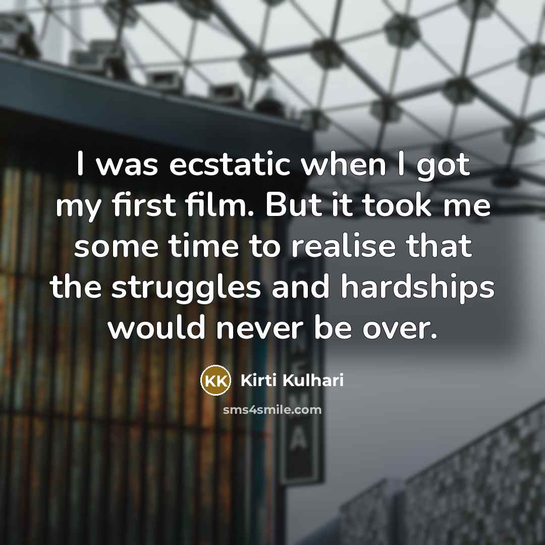 “I was ecstatic when I got my first film. But…” quote by Kirti Kulhari