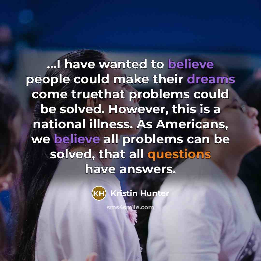 “...I have wanted to believe people could make their dreams…” quote by Kristin Hunter