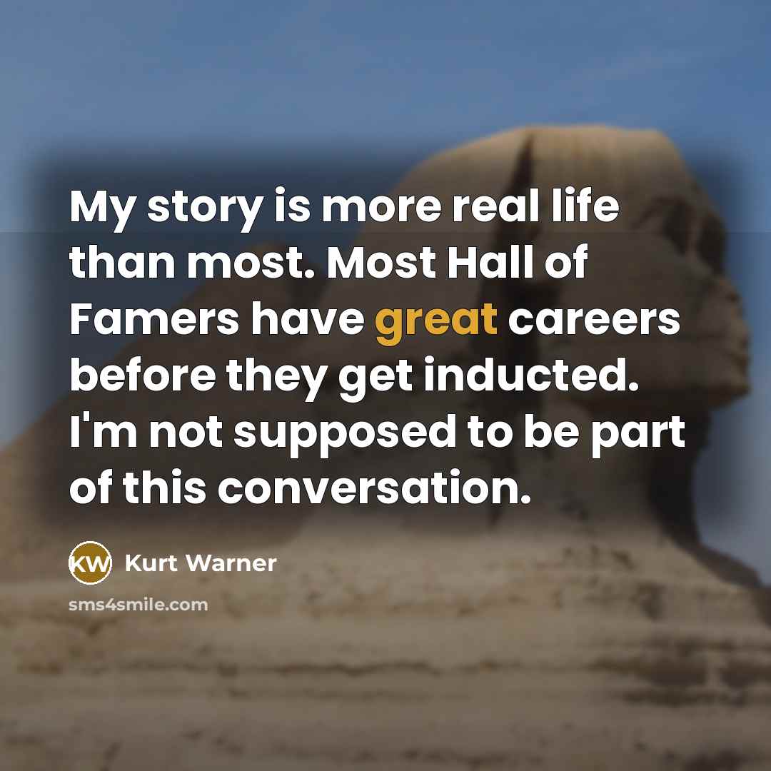 “My story is more real life than most. Most Hall…” quote by Kurt Warner