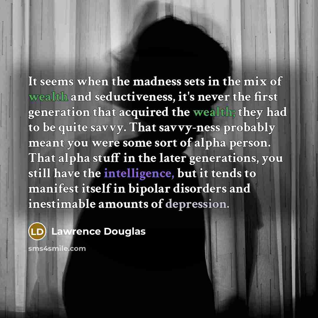 “It seems when the madness sets in the mix of…” quote by Lawrence Douglas
