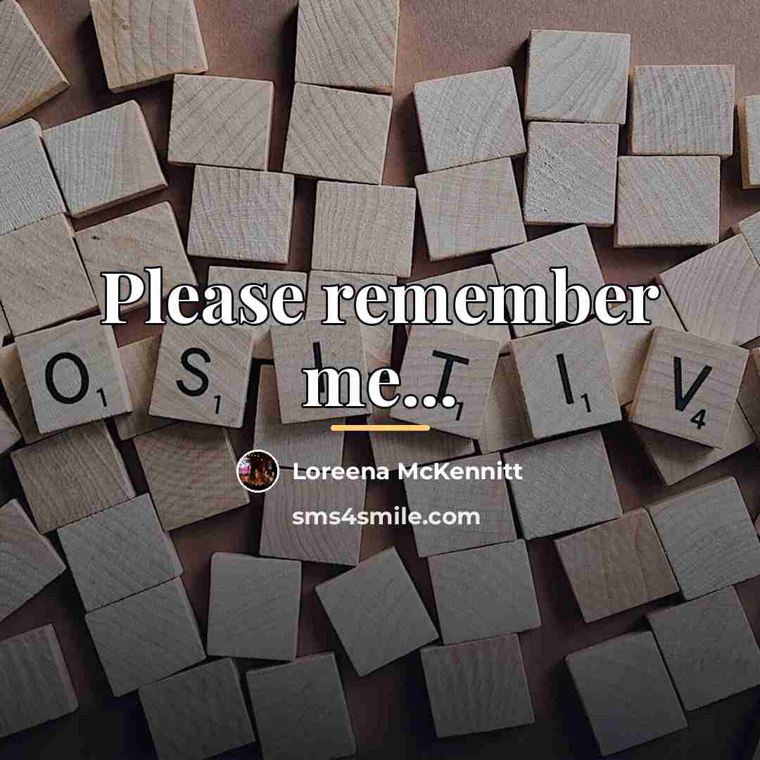 “Please remember me...…” quote by Loreena McKennitt