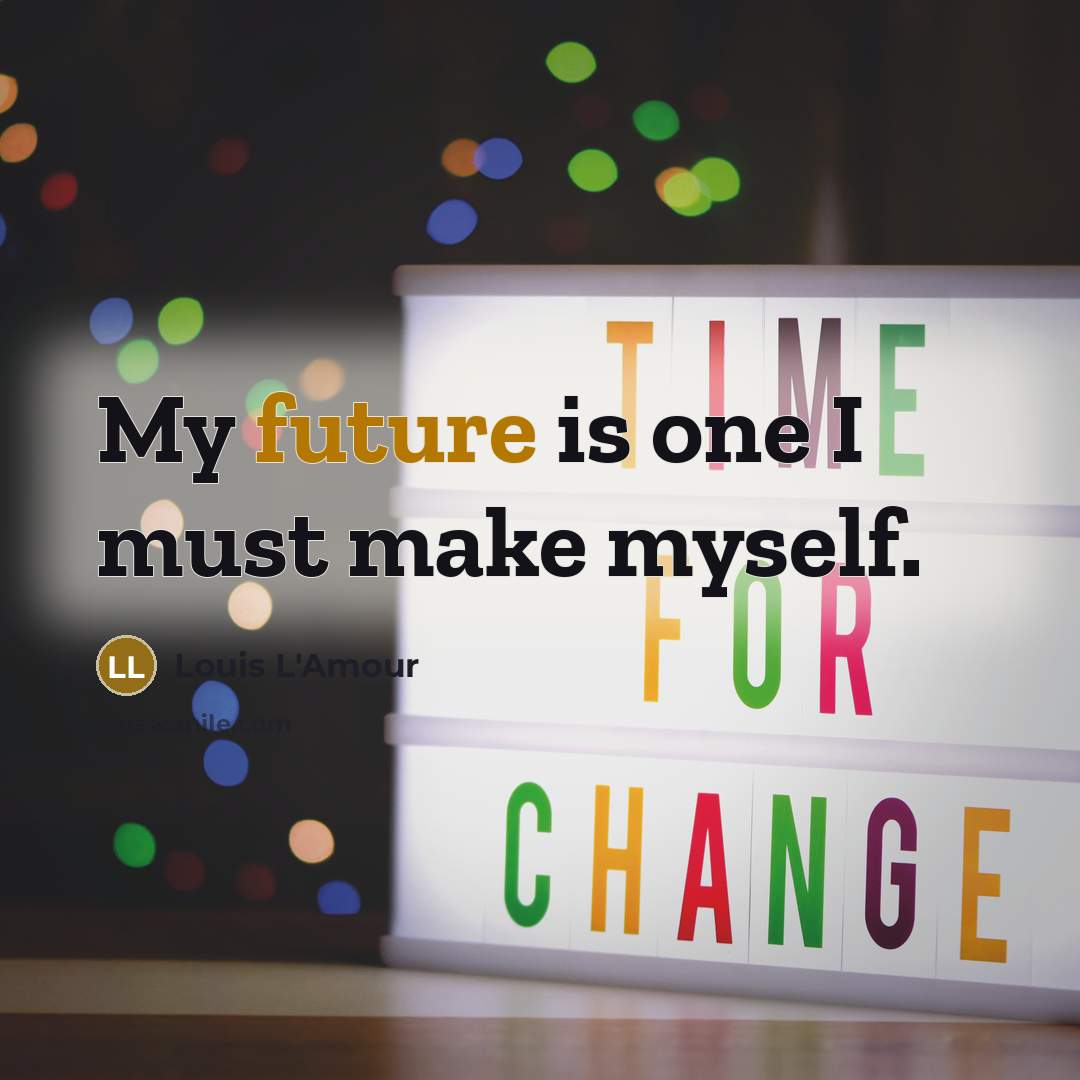 “My future is one I must make myself.…” quote by Louis L'Amour