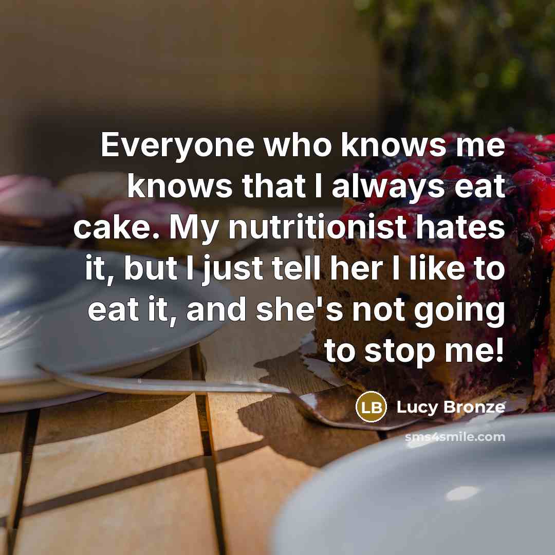 “Everyone who knows me knows that I always eat cake.…” quote by Lucy Bronze