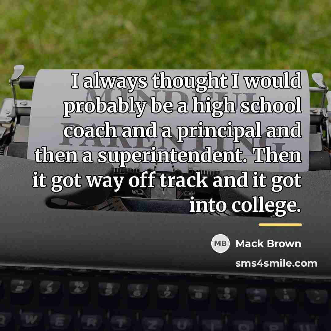“I always thought I would probably be a high school…” quote by Mack Brown