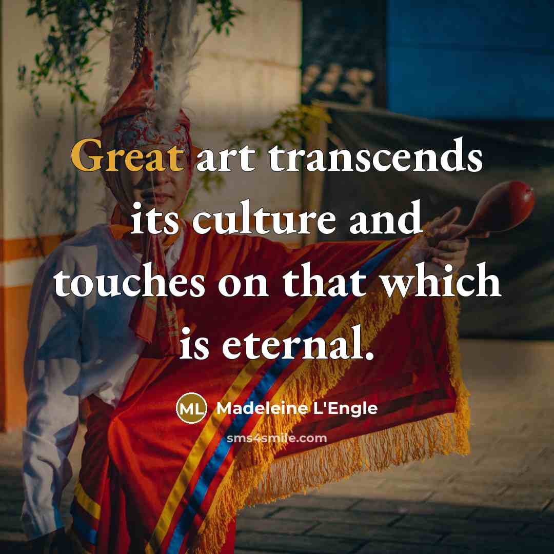 “Great art transcends its culture and touches on that which…” quote by Madeleine L'Engle