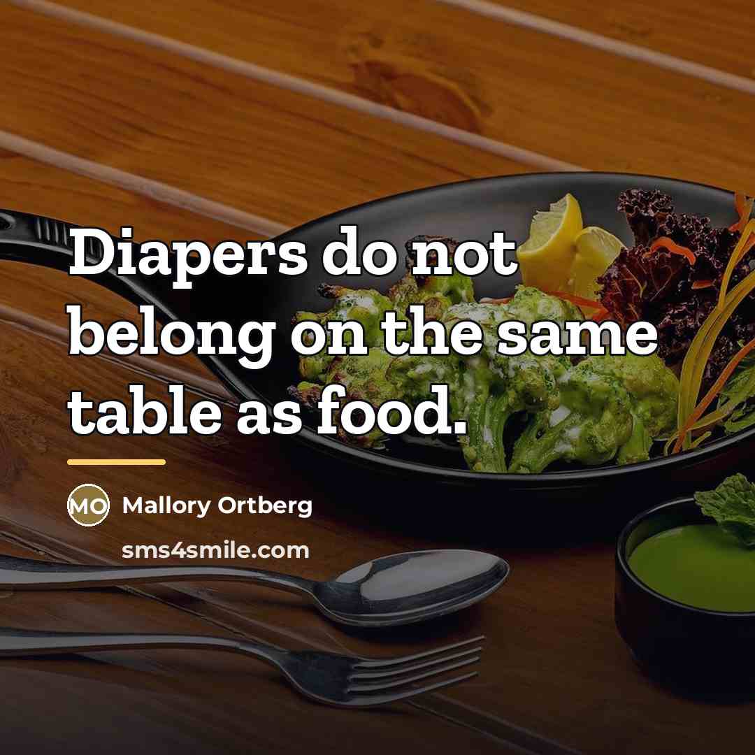 “Diapers do not belong on the same table as food.…” quote by Mallory Ortberg