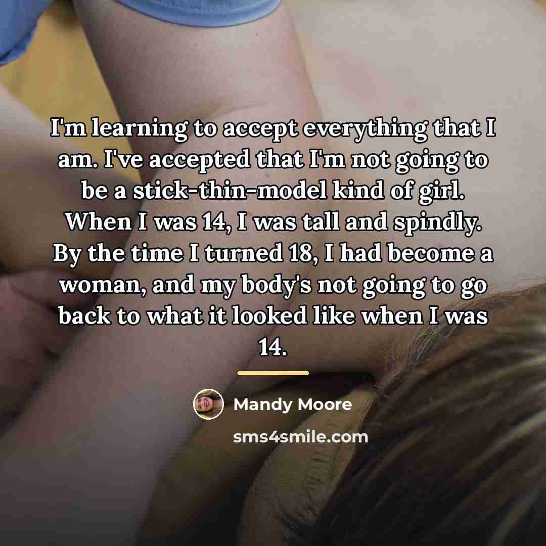 “I'm learning to accept everything that I am. I've accepted…” quote by Mandy Moore