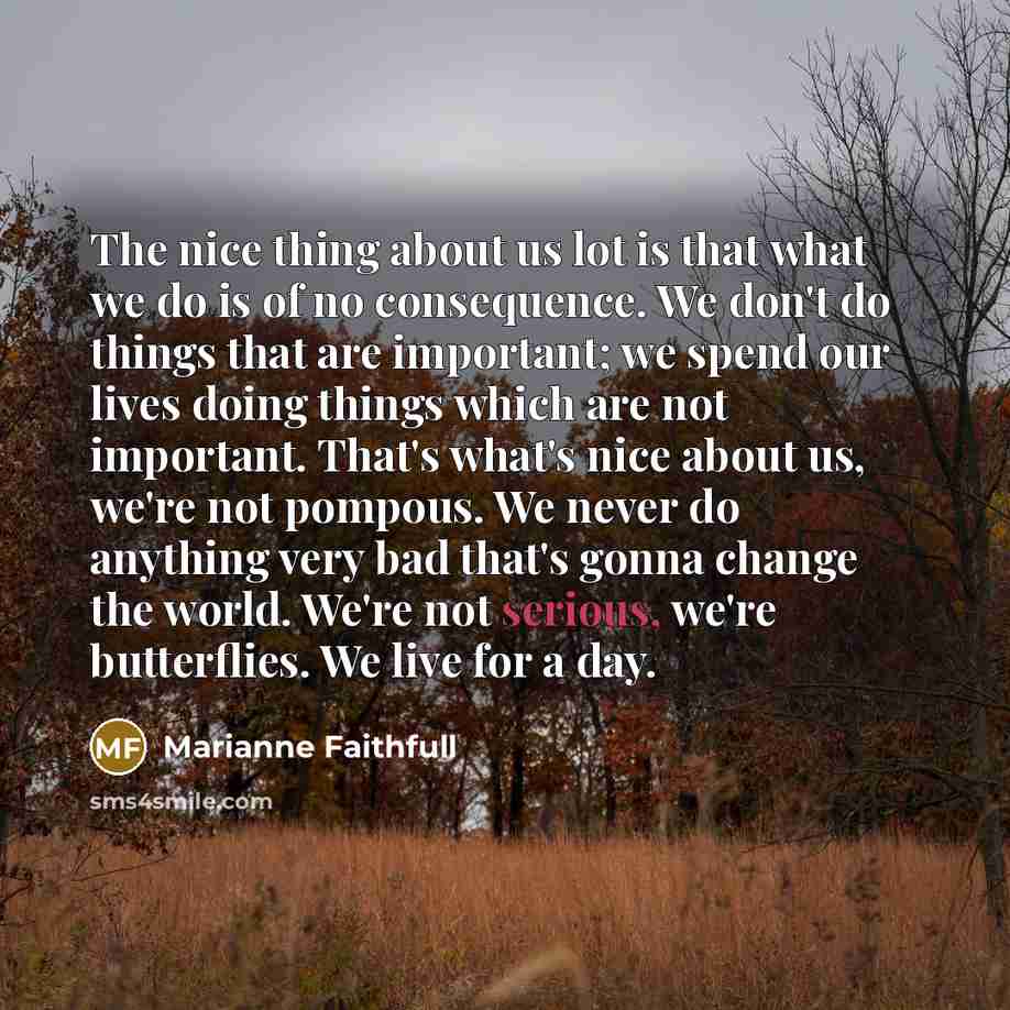 “The nice thing about us lot is that what we…” quote by Marianne Faithfull