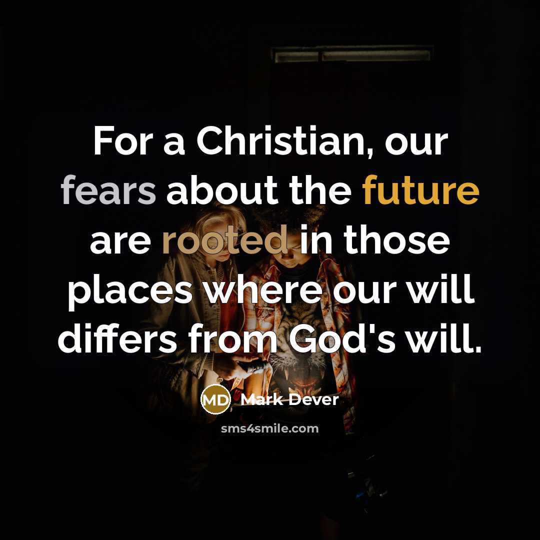 “For a Christian, our fears about the future are rooted…” quote by Mark Dever