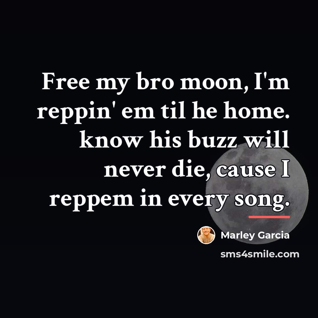 “Free my bro moon, I'm reppin' em til he home.…” quote by Marley Garcia