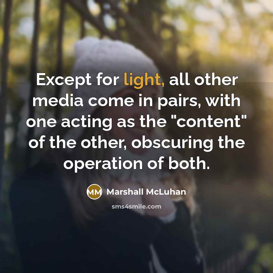 “Except for light, all other media come in pairs, with…” quote by Marshall McLuhan