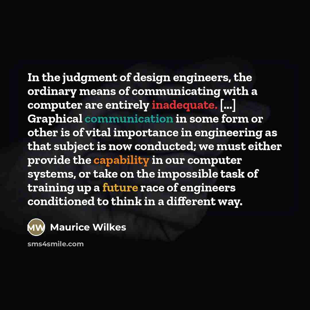 “In the judgment of design engineers, the ordinary means of…” quote by Maurice Wilkes
