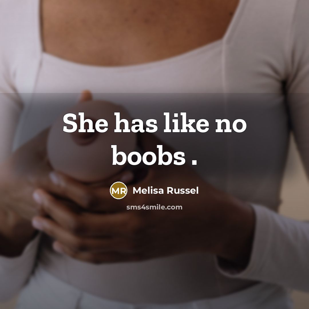 “She has like no boobs .…” quote by Melisa Russel