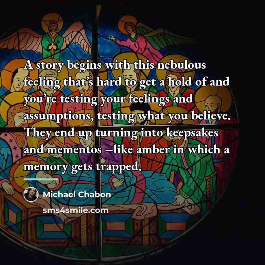 “A story begins with this nebulous feeling that’s hard to…” quote by Michael Chabon