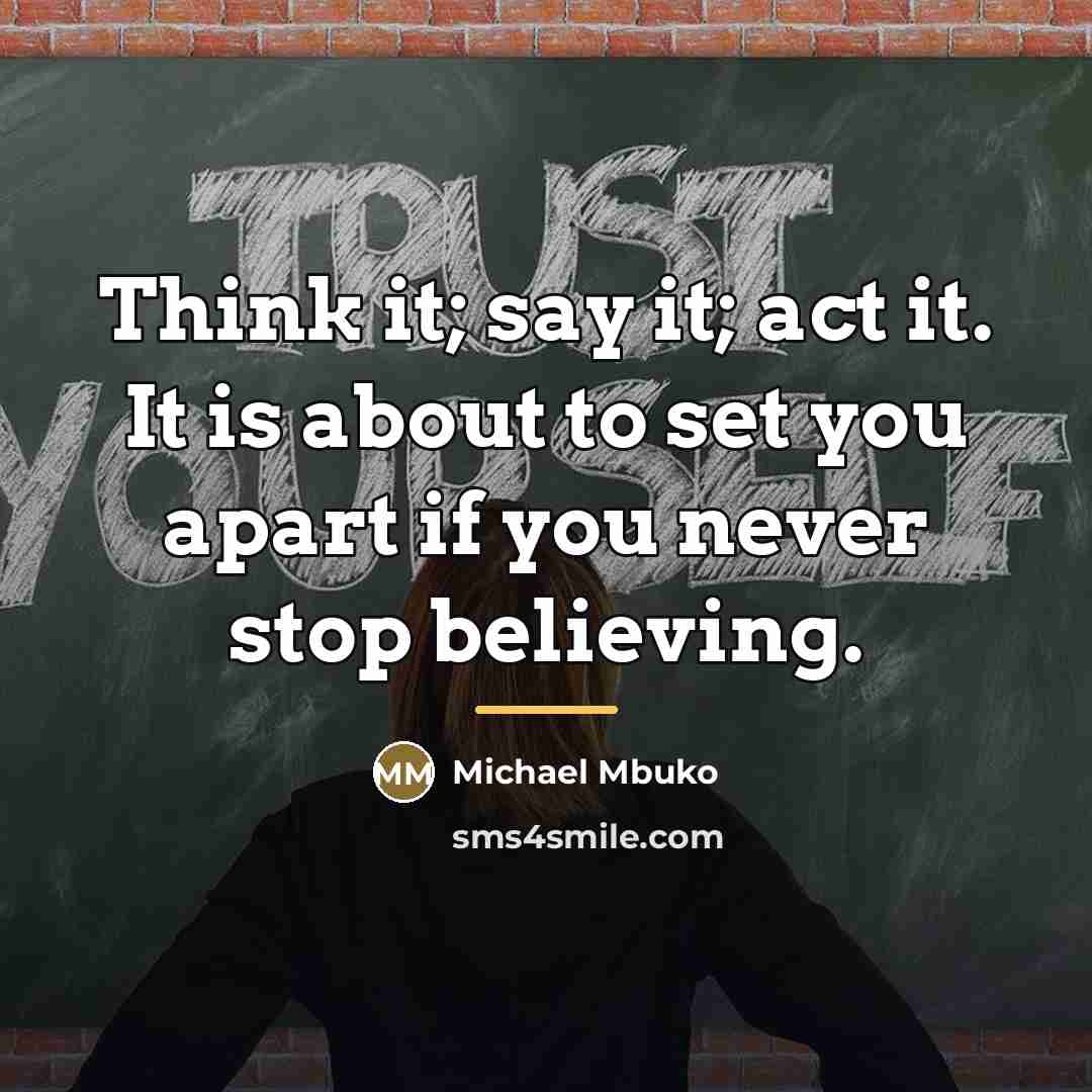 “Think it; say it; act it. It is about to…” quote by Michael Mbuko