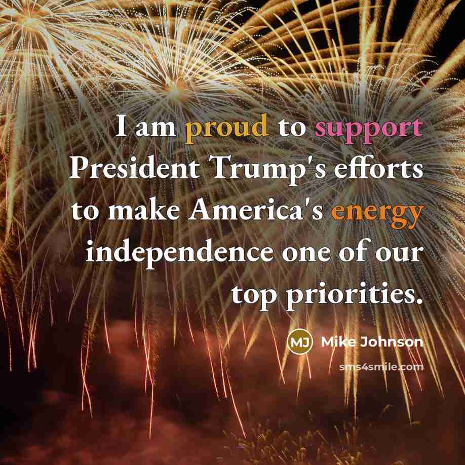 “I am proud to support President Trump's efforts to make America's energy independence one of our top priorities.” quote by Mike Johnson
