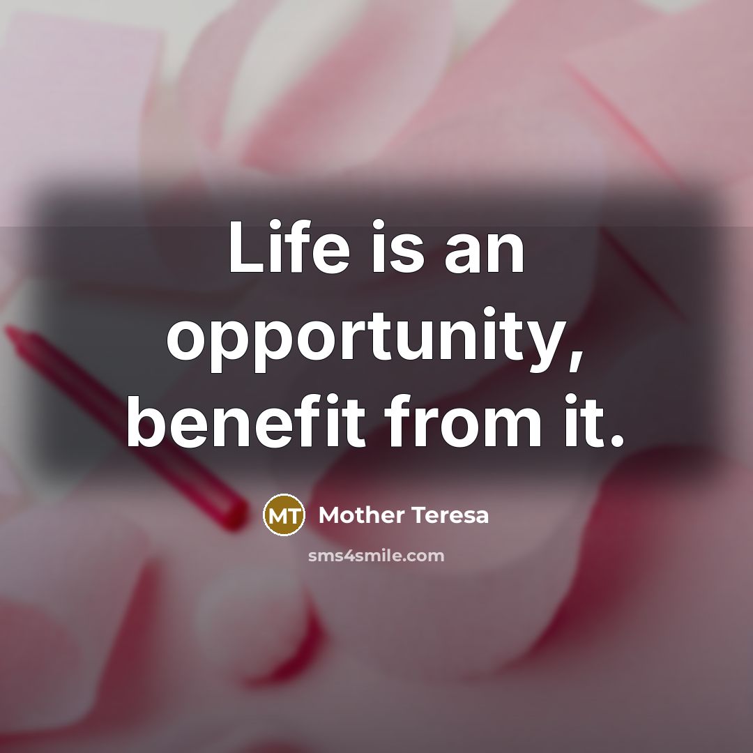 “Life is an opportunity, benefit from it.…” quote by Mother Teresa