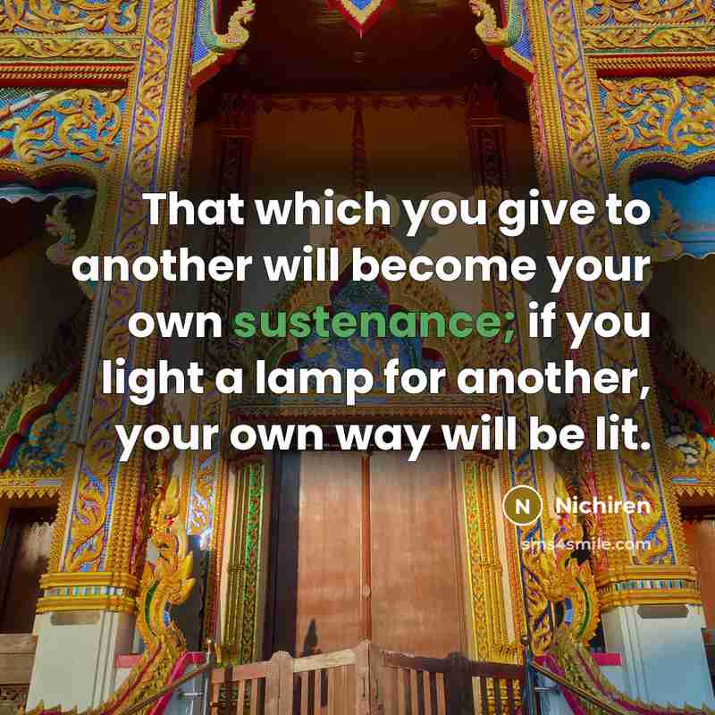 “That which you give to another will become your own…” quote by Nichiren
