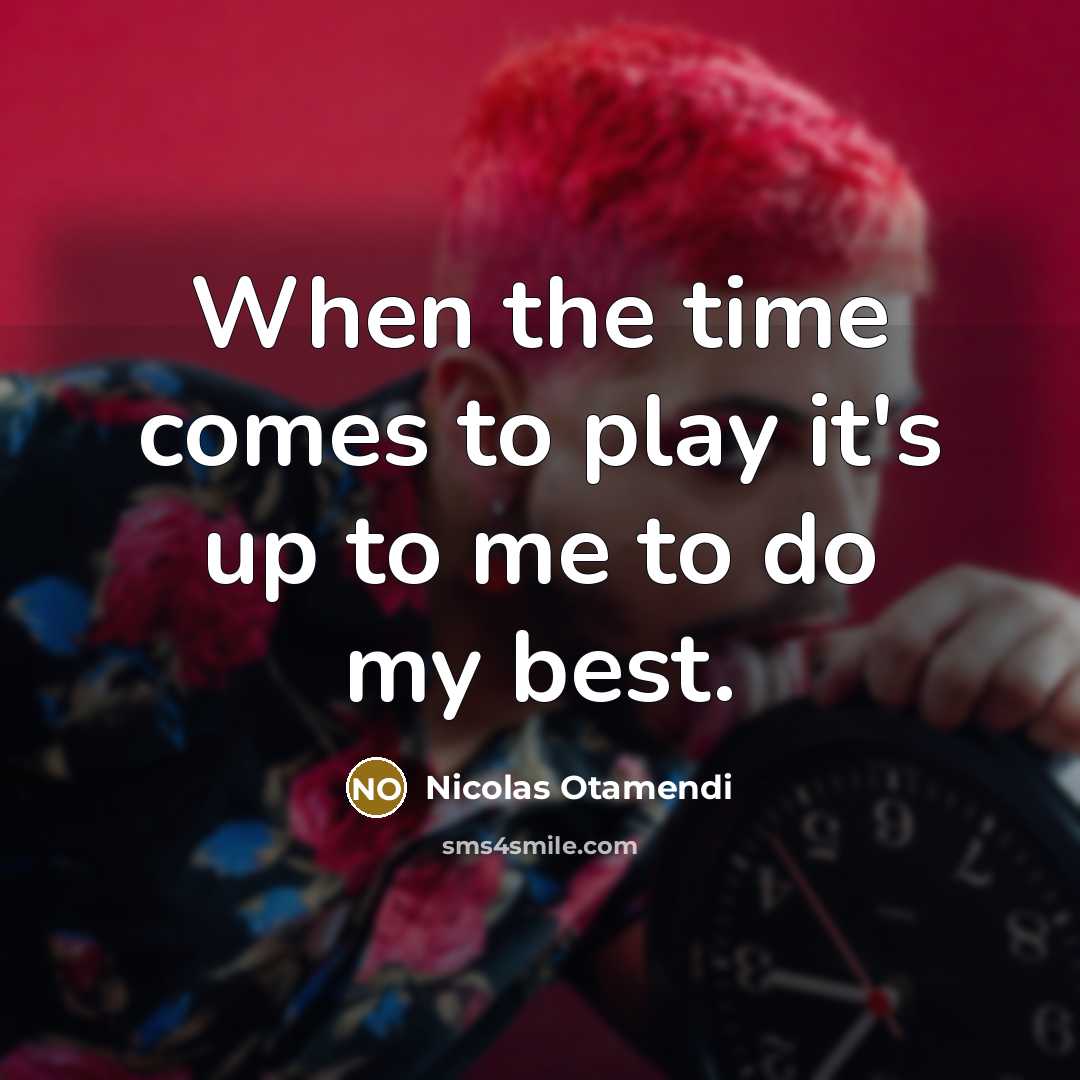 “When the time comes to play it's up to me…” quote by Nicolas Otamendi
