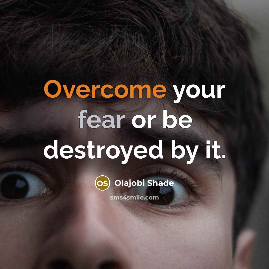 “Overcome your fear or be destroyed by it.…” quote by Olajobi Shade