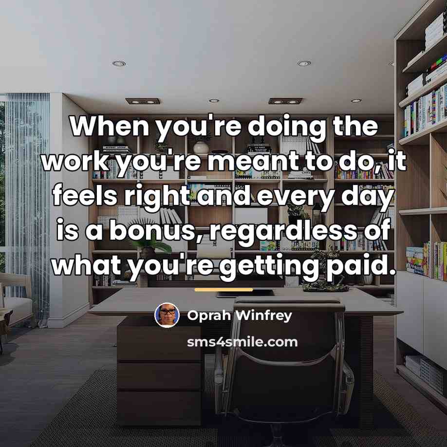 “When you're doing the work you're meant to do, it…” quote by Oprah Winfrey