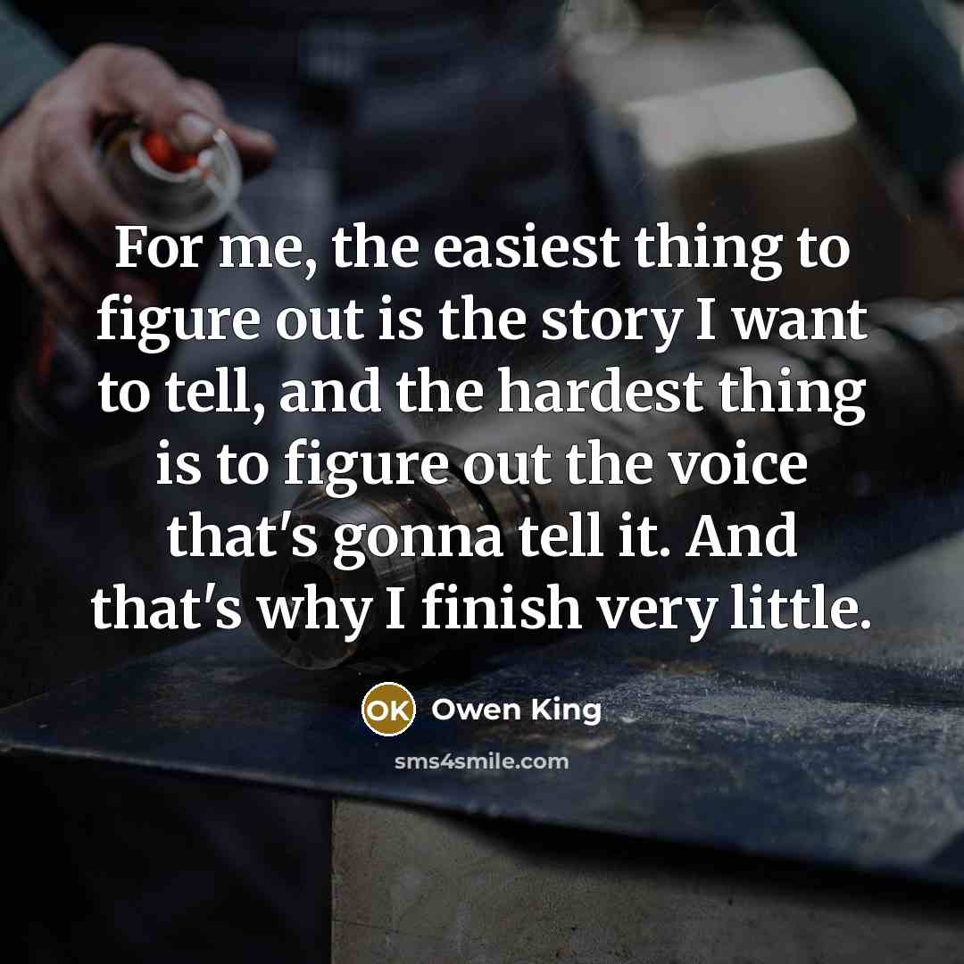“For me, the easiest thing to figure out is the…” quote by Owen King