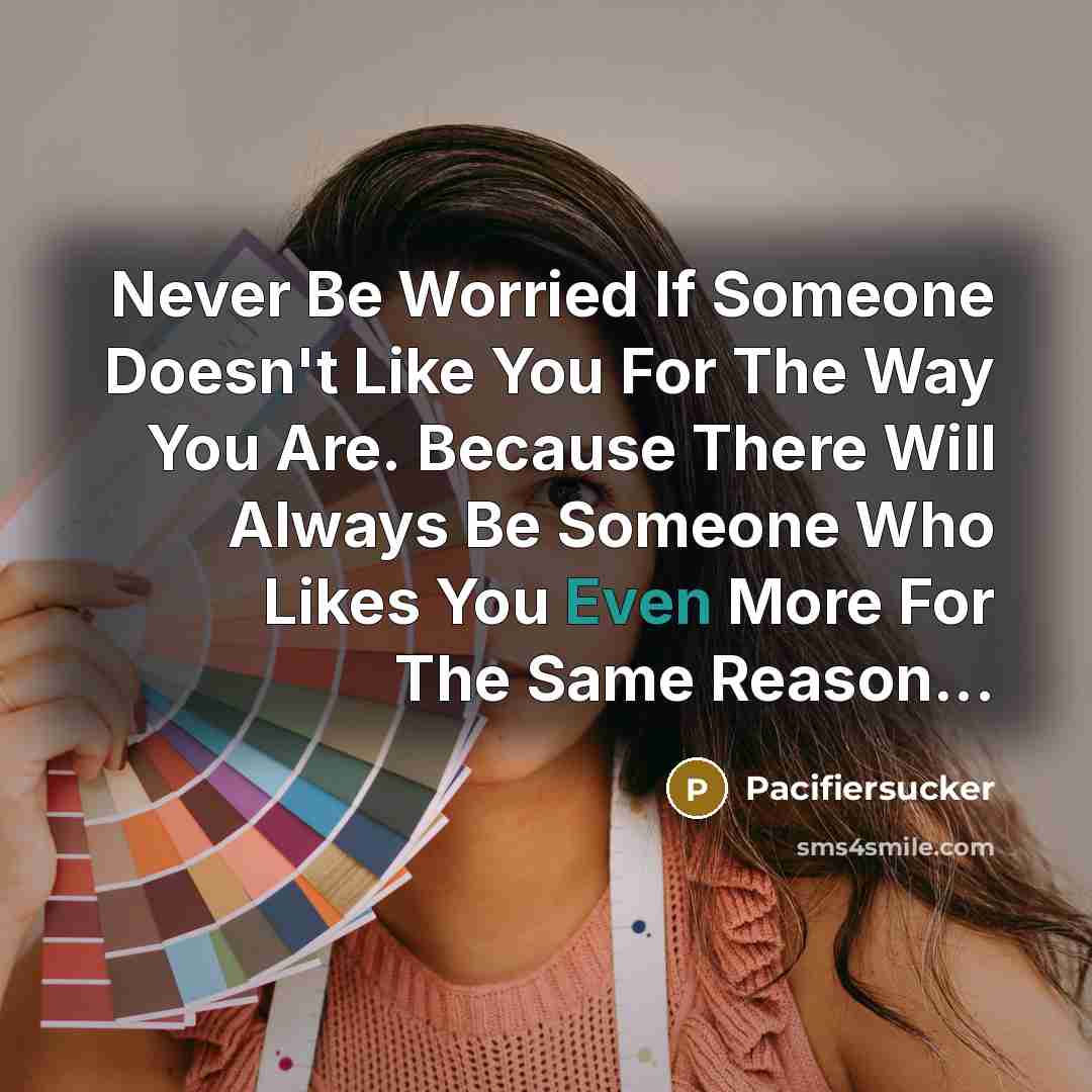 “Never Be Worried If Someone Doesn't Like You For The…” quote by Pacifiersucker