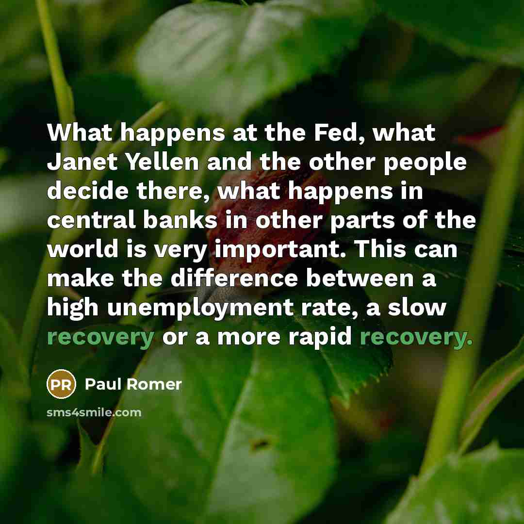 “What happens at the Fed, what Janet Yellen and the…” quote by Paul Romer