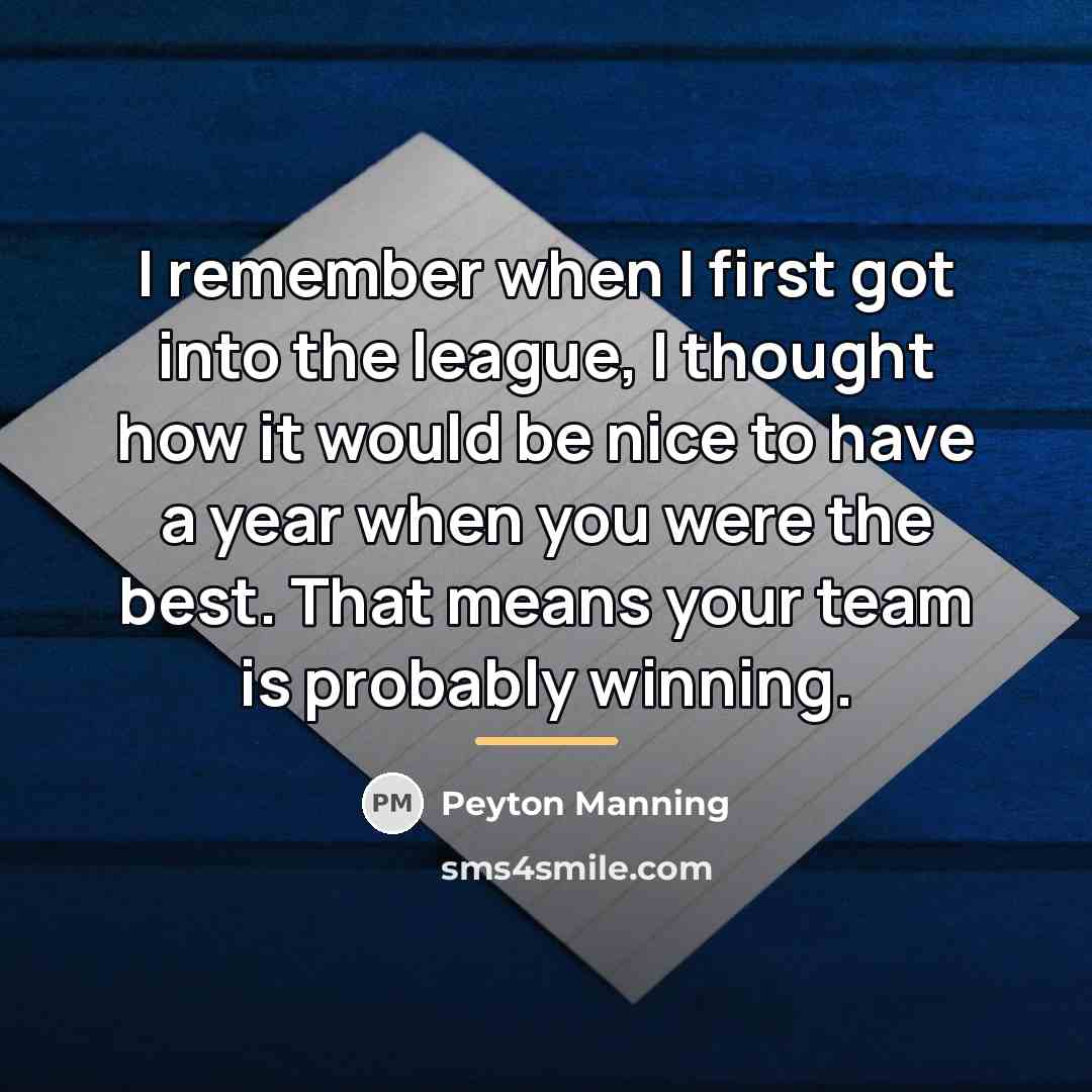 “I remember when I first got into the league, I…” quote by Peyton Manning